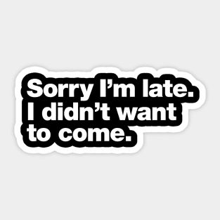 sorry i'm late. i didn't want to come Sticker